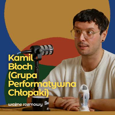 Czy trudno być mężczyzną po swojemu? – Kamil Błoch (Grupa Performatywna Chłopaki) | ważne rozmowy #4