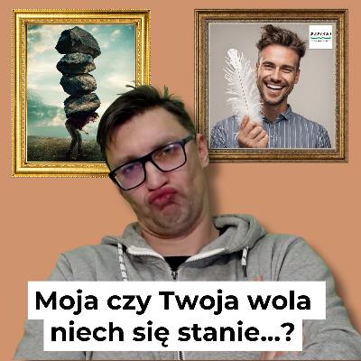 Radujmy się! O praktykowaniu Bożej obecności (#78) – Moja czy Twoja wola niech się stanie...?