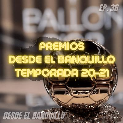 EP 36 | Premios Desde el Banquillo Temporada 20-21