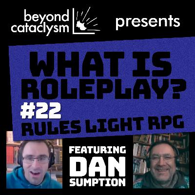 What is Roleplay #22: Rules Light RPG with Dan Sumption What is Roleplay #22: Rules Light RPG with Dan Sumption