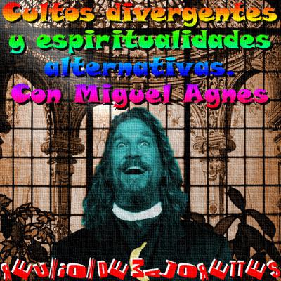 70 - Cultos divergentes y espiritualidades alternativas. Un programa religioso (con Miguel Agnes) 70 - Cultos divergentes y espiritualidades alternativas. Un programa religioso (con Miguel Agnes)