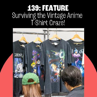 139: Surviving the Vintage Anime T-Shirt Craze! Hello Kitty Overtakes Toyota!