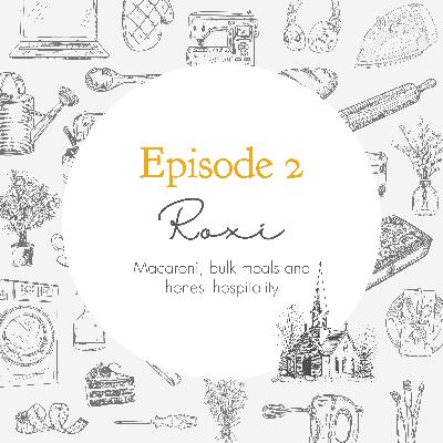 Episode 2 - Macaroni, bulk meals and honest hospitality // Roxi