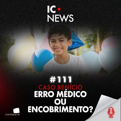 CASO BENÍCIO: ADRENALINA NA VEIA, PRONTUÁRIO ALTERADO E A MORTE DE UMA CRIANÇA - IC NEWS #111 CASO BENÍCIO: ADRENALINA NA VEIA, PRONTUÁRIO ALTERADO E A MORTE DE UMA CRIANÇA - IC NEWS #111