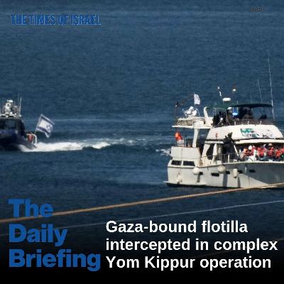 Day 727 - Gaza-bound flotilla intercepted in complex Yom Kippur op