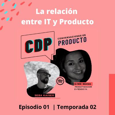 T2E1 - Relación de IT y Producto, con Seba Kaiser y Gime Massa