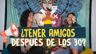 ¿Amistades después de los 30? ¿Misión imposible?