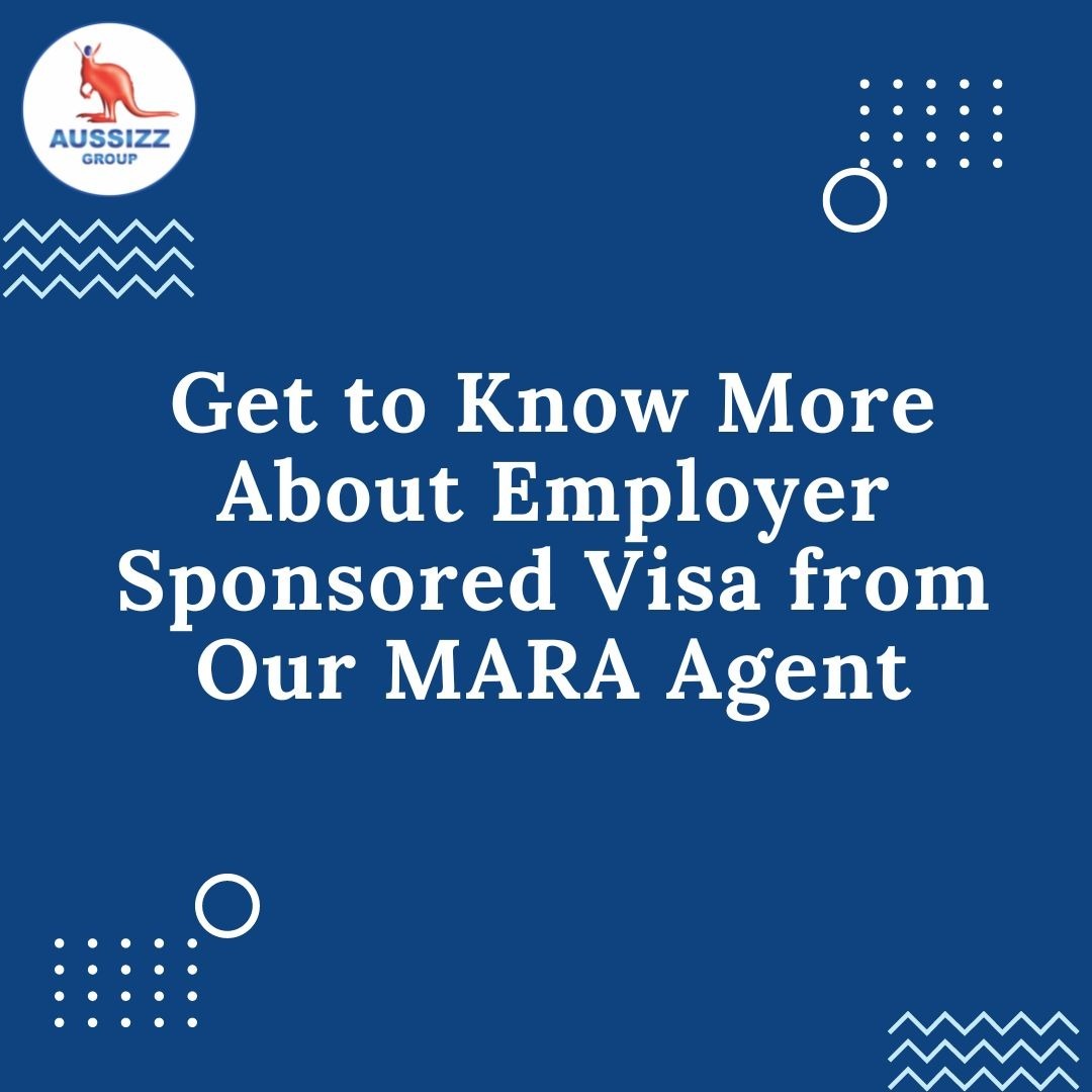 Get to Know More About Employer Sponsor Visa From Our MARA Agent