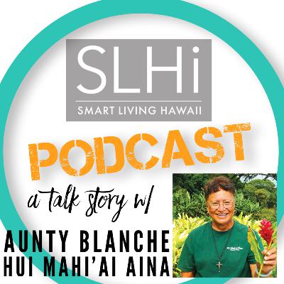 Episode #76: A Talk Story w/ Aunty Blanche at Hui Mahi'ai Aina, Serving the Houseless Community in Waimanalo
