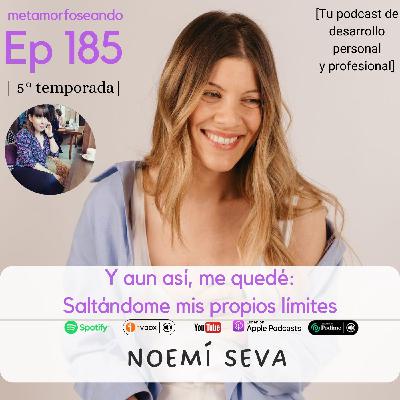185. Y aun así, me quedé: saltándome mis propios límites, con Noemí Seva