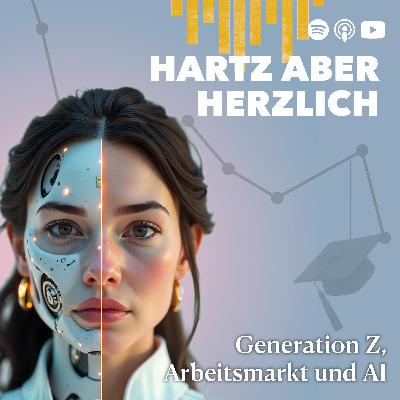 Hartz aber herzlich – Gen Z, Arbeitsmarkt und AI Hartz aber herzlich – Gen Z, Arbeitsmarkt und AI