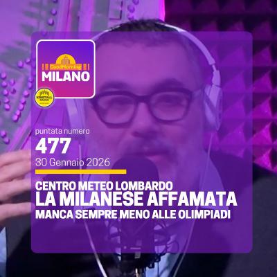 Ep.477, 30 Gennaio. Manca sempre meno alle Olimpiadi, La leggenda della Merla, ”Milanese affamata”
