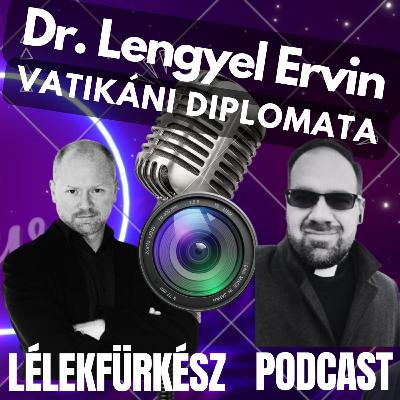 Dr. Lengyel Ervin | A szentszéki diplomáciában kalandozunk (vágatlan, videó verzió)