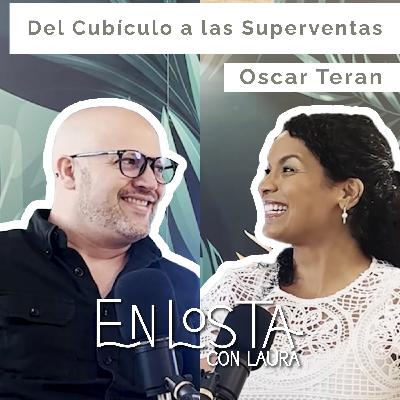 23. Del Cubículo a las SUPERVENTAS | Oscar Teran | En Los Ta con Laura