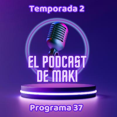 El Podcast de Maki (T2): Programa 37 El Podcast de Maki (T2): Programa 37