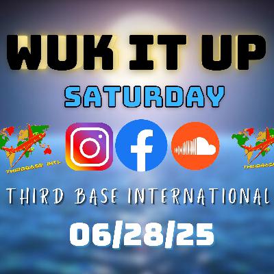 WUK IT UP SATURDAY | 06/28/25 | DJ THIRD BASE INTERNATIONAL WUK IT UP SATURDAY | 06/28/25 | DJ THIRD BASE INTERNATIONAL