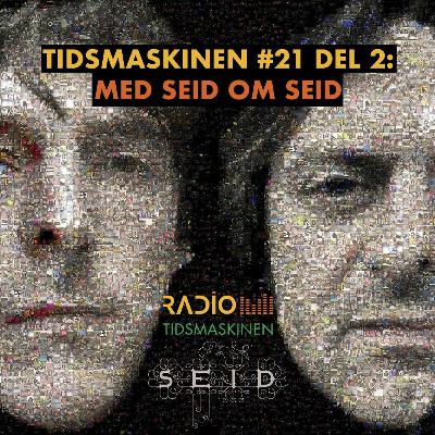 Tidsmaskinen #21 - del 2: Med Seid om Seid