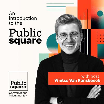 An introduction to the Public Square - with Wietse Van Ransbeeck