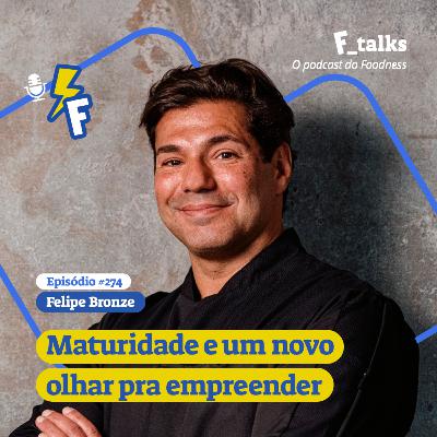Felipe Bronze - Maturidade e um novo olhar pra empreender #274 Felipe Bronze - Maturidade e um novo olhar pra empreender #274