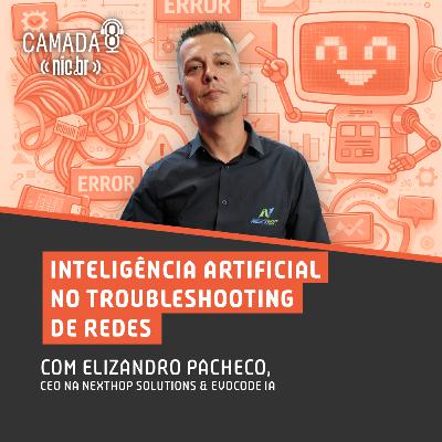 #73 - Inteligência Artificial no Troubleshooting de Redes com Elizandro Pacheco