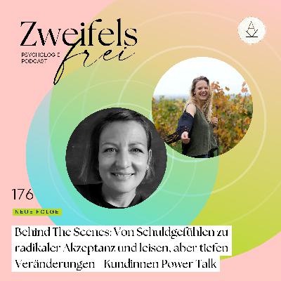 #176 – Behind The Scenes: Von Schuldgefühlen zu radikaler Akzeptanz und leisen, aber tiefen Veränderungen - Kundinnen Power Talk