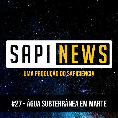 SapiNews #27 - Água subterrânea em Marte