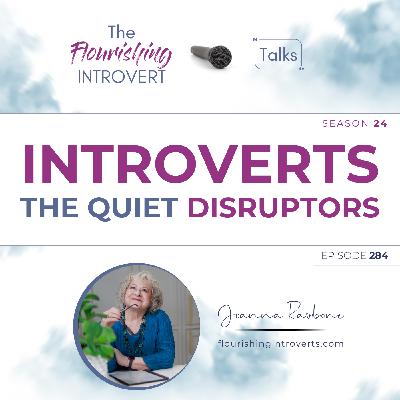 Ep 284 Introverts - The Quiet Disruptors Ep 284 Introverts - The Quiet Disruptors