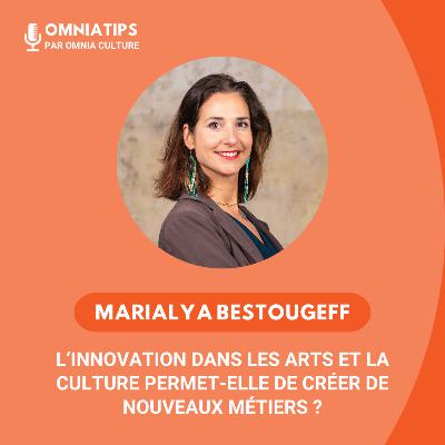 #12 - Marialya Bestougeff - L’innovation dans les arts et la culture permet-elle de créer de nouveaux métiers ?