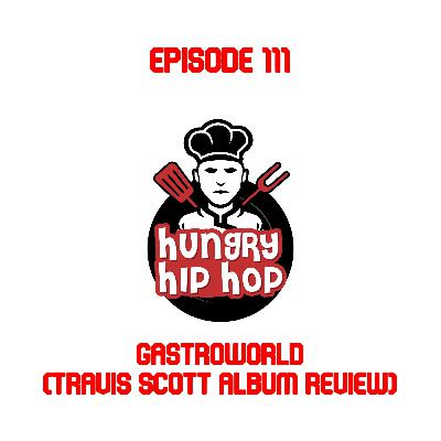 Ep. 111: Gastroworld (Travis Scott Album Review)