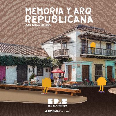 T3E5: Memoria y Arquitectura Republicana con Hugo Urueña