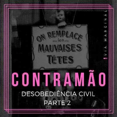 Contramão #2 | Parte 2: Desobediência Civil