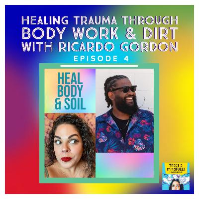 Healing Trauma Through Body Work & Dirt, with Ricardo Gordon