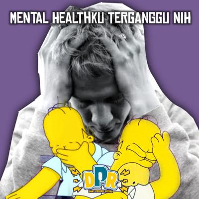Eps.140 - MENTAL HEALTHKU TERGANGGU NIH