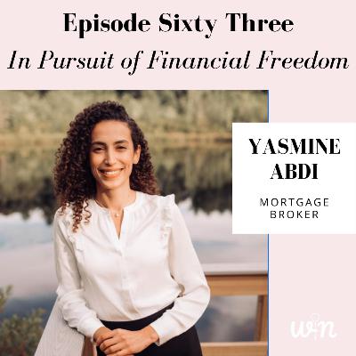 Episode 63 | In Pursuit of Financial Freedom with Yasmine Abdi Episode 63 | In Pursuit of Financial Freedom with Yasmine Abdi