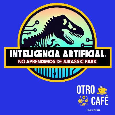 IA: No aprendimos de Jurassic Park