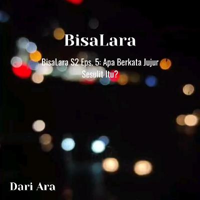 BisaLara S2 Eps 5: Apa Berkata Jujur Sesulit Itu? BisaLara S2 Eps 5: Apa Berkata Jujur Sesulit Itu?