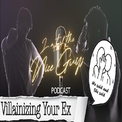 Women Who Villainize Their Exes After A Breakup - A Last of the Nice Guys Special Episode