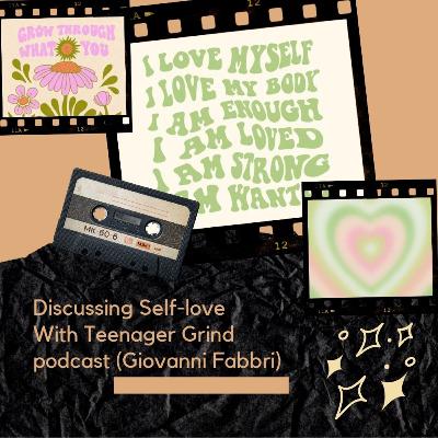 Discussing Self-love with Teenager Grind podcast (Giovanni Fabbri)
