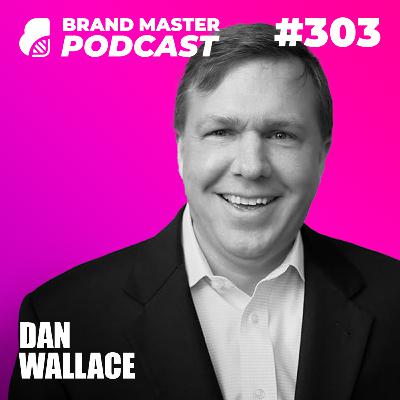 303 | Physics of Brand: How Brands Live in The Brain (w/ Dan Wallace)