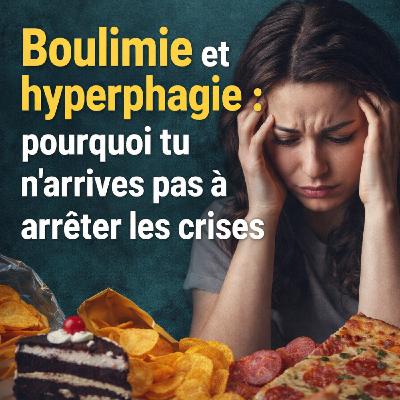 Boulimie et hyperphagie : pourquoi tu n’arrives pas à arrêter les crises