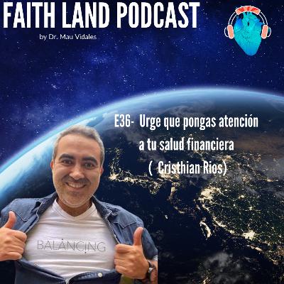 E36- Urge que pongas atención a tu salud financiera ( Lic. Cristhian Rios)