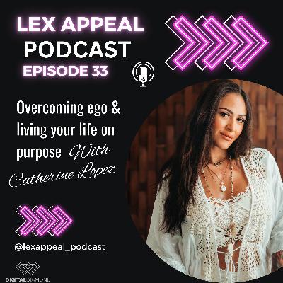 Episode 33: Overcoming your ego & living a life of purpose with Catherine Lopez