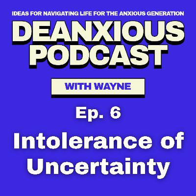 Ep 6: Intolerance of Uncertainty Ep 6: Intolerance of Uncertainty