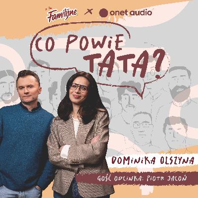 Piotr Jacoń: "Moja rada? Bądź jak najmniej ojcem. Zastanów się, kim ty jesteś"