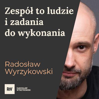 #15 Radosław Wyrzykowski - Zespół to ludzie i zadania do wykonania