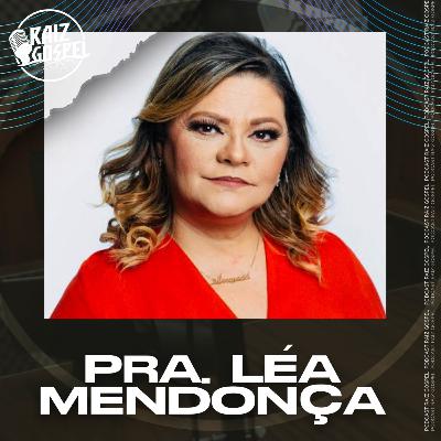 PRA LÉA MENDOÇA | RAIZ GOSPEL PODCAST #108