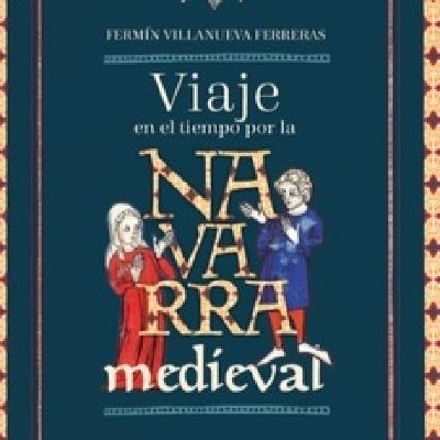 "VIAJE EN EL TIEMPO POR LA NAVARRA MEDIEVAL"con Fermín Villanueva Ferreras "VIAJE EN EL TIEMPO POR LA NAVARRA MEDIEVAL"con Fermín Villanueva Ferreras