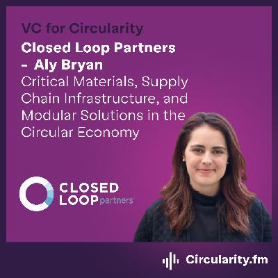 New Critical Materials, Supply Chain Infrastructure, and Modular Solutions in the Circular Economy with Aly Bryan