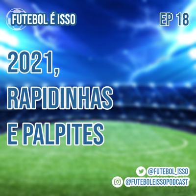 Futebol é isso #18 - 2021, Rapidinhas e Palpites Futebol é isso #18 - 2021, Rapidinhas e Palpites