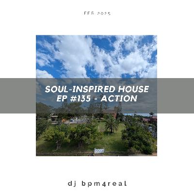 Soul Inspired House EP #135 - Action - Feb 2025